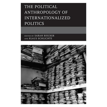 The Political Anthropology of Internationalized Politics, (Paperback)