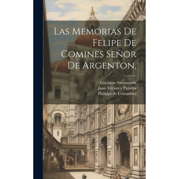 Las Memorias De Felipe De Comines Señor De Argenton, (Hardcover)