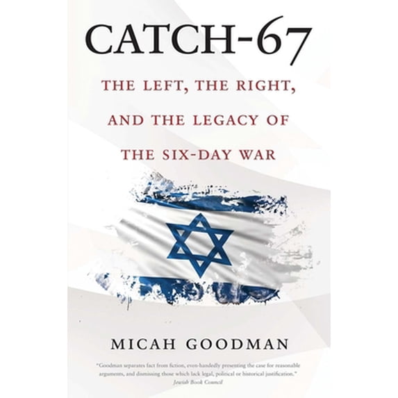 Pre-Owned Catch-67: The Left, the Right, and the Legacy of the Six-Day War (Paperback) 0300248415 9780300248418
