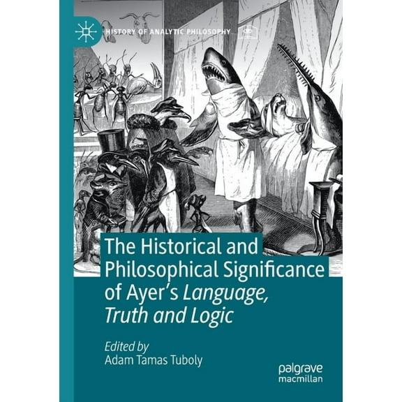 History of Analytic Philosophy The Historical and Philosophical Significance of Ayer's Language, Truth and Logic, (Paperback)