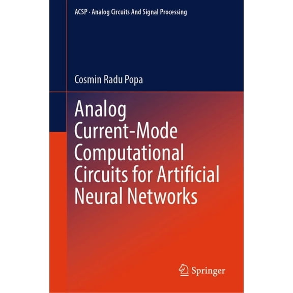 Analog Circuits and Signal Processing Analog Current-Mode Computational Circuits for Artificial Neural Networks, (Hardcover)