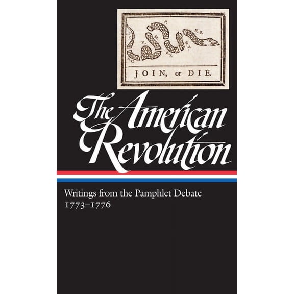 Library of America: The American Revolut The American Revolution: Writings from the Pamphlet Debate Vol. 2 1773-1776 (Loa #266), Book 2, (Hardcover)