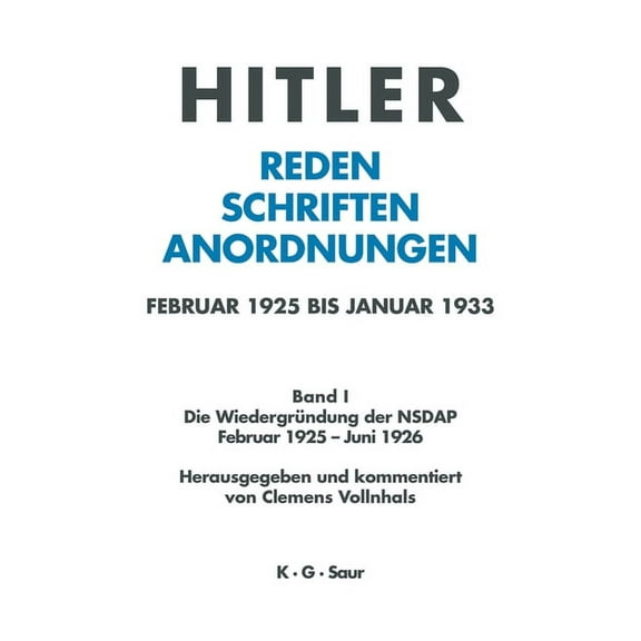 Hitler. Reden, Schriften, Anordnungen, Band I, Die WiedergrÃ¼ndung der NSDAP Februar 1925 - Juni 1926, (Hardcover)