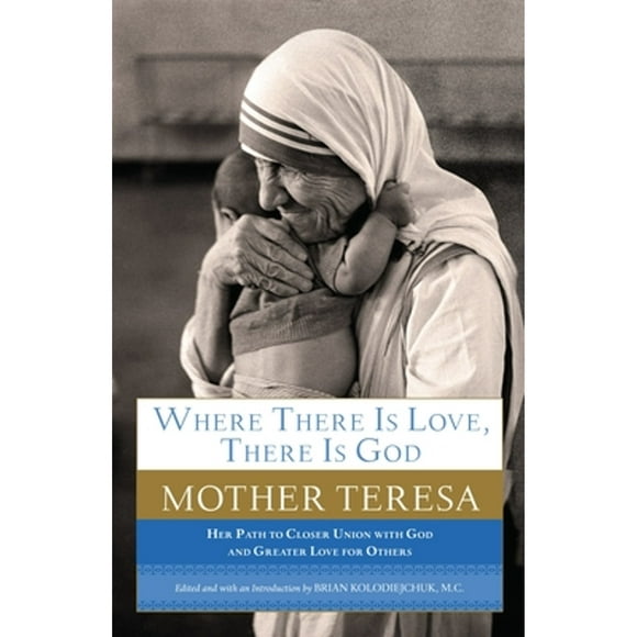 Pre-Owned Where There Is Love, There Is God: Her Path to Closer Union with God and Greater Love for (Paperback 9780385531801) by Mother Teresa