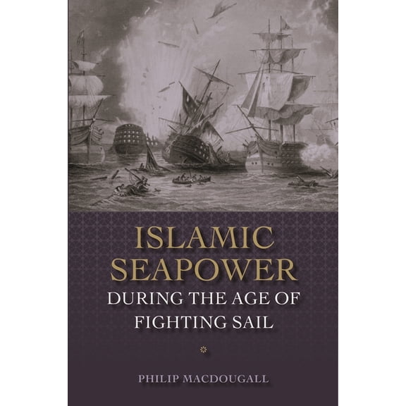 Islamic Seapower During the Age of Fighting Sail, (Hardcover)