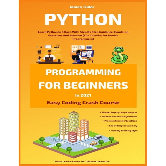 Easy Coding Crash Course: Python Programming For Beginners In 2021: Learn Python In 5 Days With Step By Step Guidance, Hands-on Exercises And Solution (Fun Tutorial For Novice Programmers) (Paperback)
