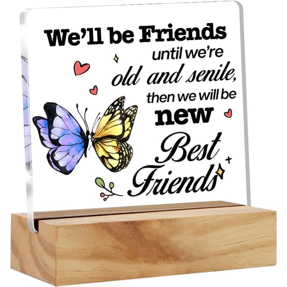 Best Friends Gift for Friendship Desk Decor Acrylic Desk Sign Decoration Home Office We'll be Friends Until We are Old and Senile Acrylic Plaque Gift 4x4 Inch