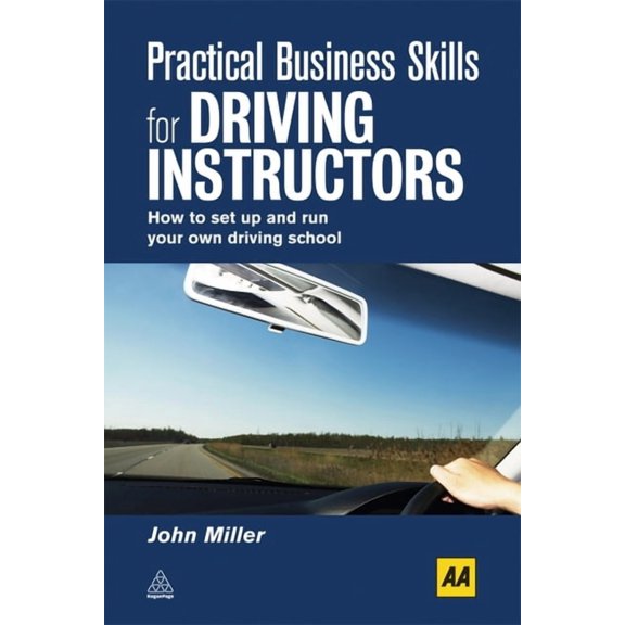 Practical Business Skills for Driving Instructors: How to Set Up and Run Your Own Driving School, (Paperback)
