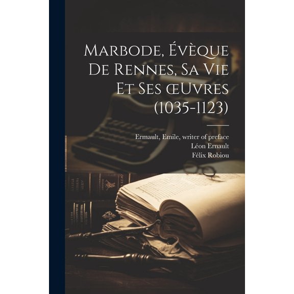 Marbode, évèque de Rennes, sa vie et ses oeuvres (1035-1123) (Paperback)