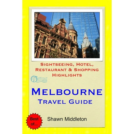 Melbourne Travel Guide - Sightseeing, Hotel, Restaurant & Shopping Highlights (Illustrated) -