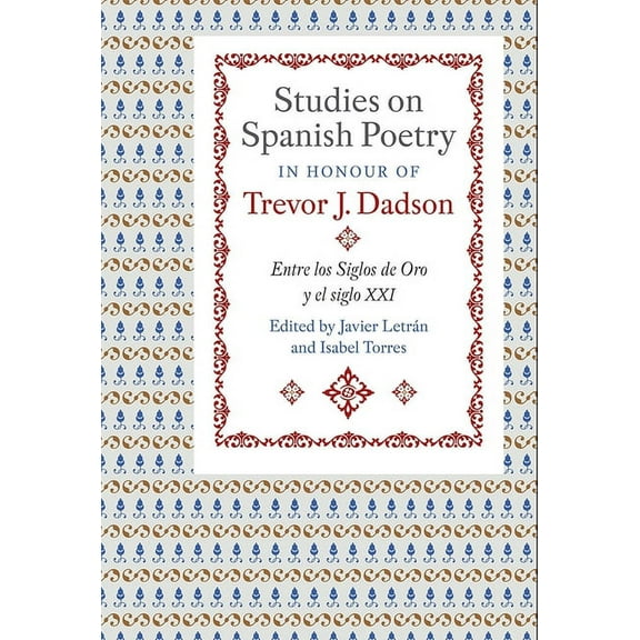 MonografÃ­as a Studies on Spanish Poetry in Honour of Trevor J. Dadson: Entre Los Siglos de Oro Y El Siglo XXI, Book 388, (Hardcover)