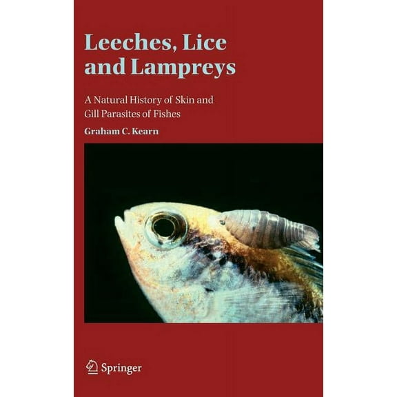 Leeches, Lice and Lampreys: A Natural History of Skin and Gill Parasites of Fishes, (Hardcover)