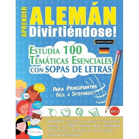Aprender Alemán Divirtiéndose! - Para Principiantes: Fácil a Intermedio - Estudia 100 Temáticas Esenciales Con Sopas de , (Paperback)