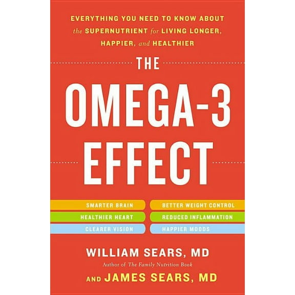 The Omega-3 Effect: Everything You Need to Know about the Supernutrient for Living Longer, Happier, and Healthier, (Paperback)