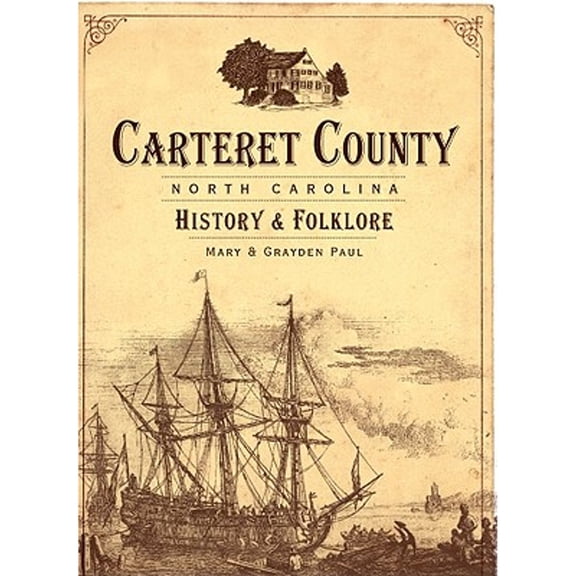 Pre-Owned Carteret County, North Carolina: History & Folklore (Paperback) 1596294787 9781596294783