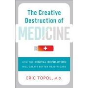 Angle View: The Creative Destruction of Medicine: How the Digital Revolution Will Create Better Health Care, Pre-Owned (Hardcover)
