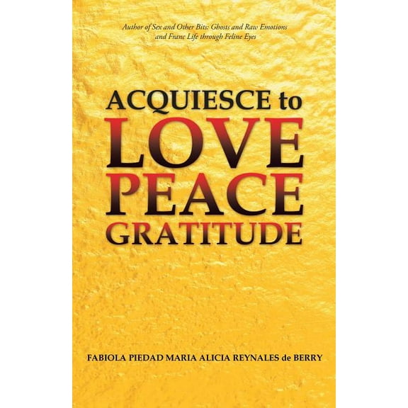 Acquiesce to Love Peace Gratitude (Paperback)