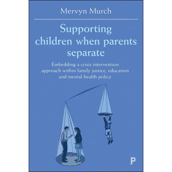 Supporting Children When Parents Separate: Embedding a Crisis Intervention Approach Within Family Justice, Education and, (Hardcover)