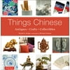 Things Chinese : Antiques, Crafts, Collectibles