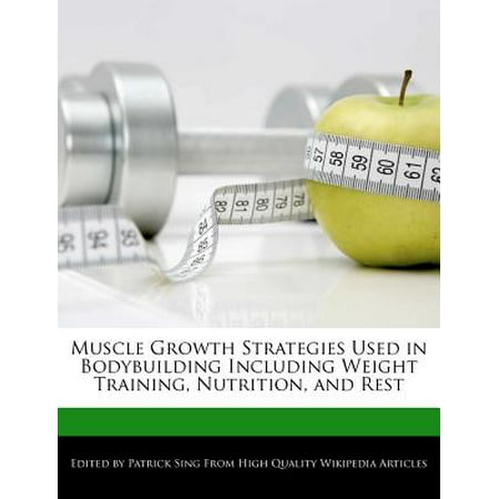 Muscle Growth Strategies Used in Bodybuilding Including Weight Training, Nutrition, and