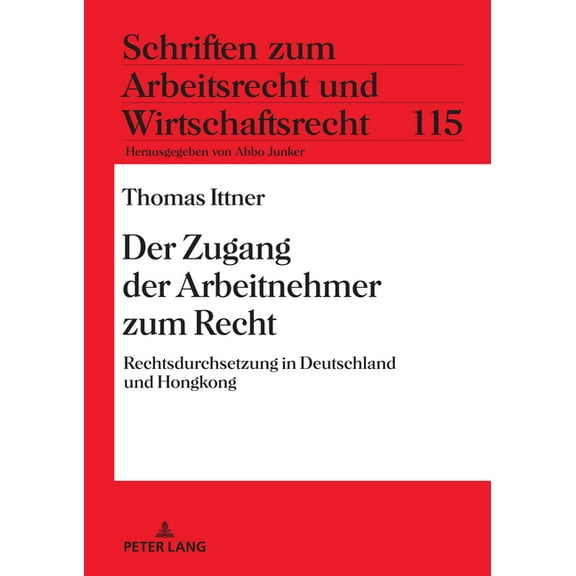 Schriften Zum Arbeitsrecht Und Wirtschaf Der Zugang der Arbeitnehmer zum Recht: Rechtsdurchsetzung in Deutschland und Hongkong, Book 115, (Hardcover)