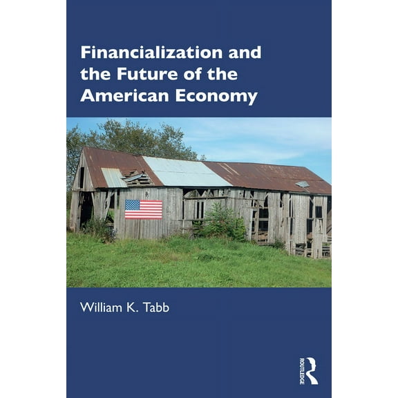 Financialization and the Future of the American Economy, (Paperback)
