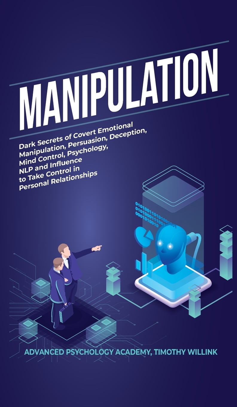 Manipulation Dark Secrets of Covert Emotional Manipulation, Persuasion, Deception, Mind