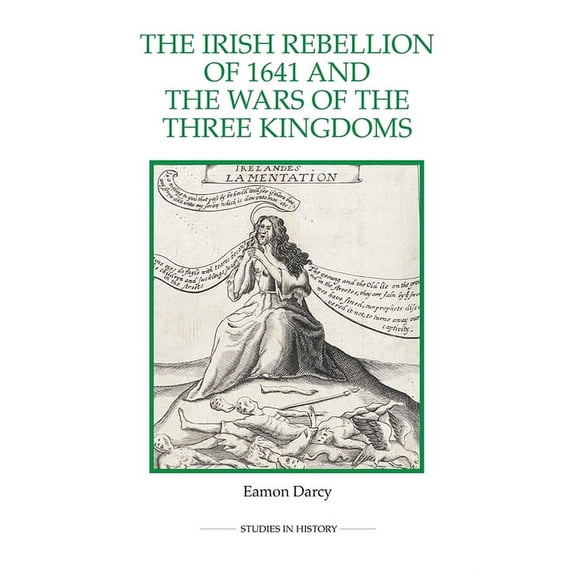 Royal Historical Society Studies in Hist The Irish Rebellion of 1641 and the Wars of the Three Kingdoms, Book 86, (Paperback)