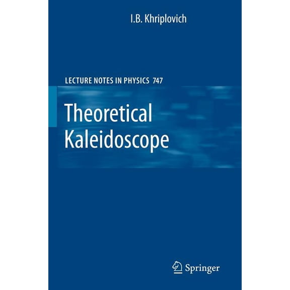 Lecture Notes in Physics Theoretical Kaleidoscope, Book 747, (Paperback)