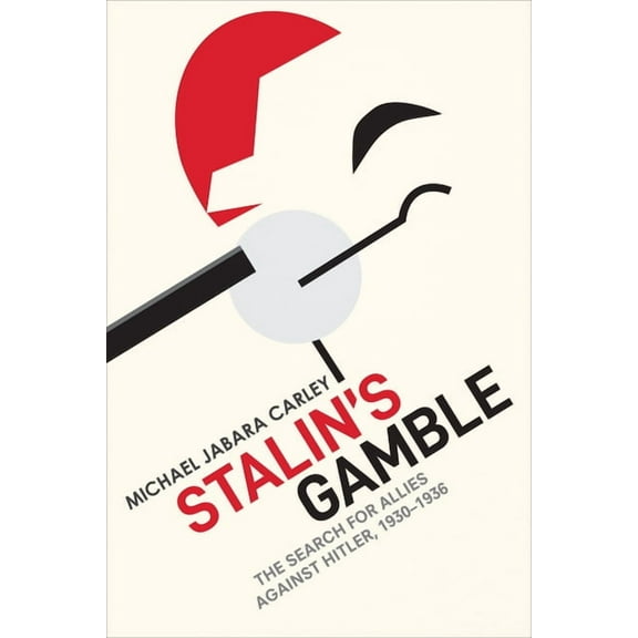 Stalin's Gamble: The Search for Allies Against Hitler, 1930-1936, (Hardcover)