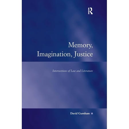 Law Justice and Power Memory Imagination Justice: Intersections of Law and Literature (Hardcover)