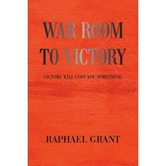 War Room to Victory: Victory Will Cost You Something, (Paperback)