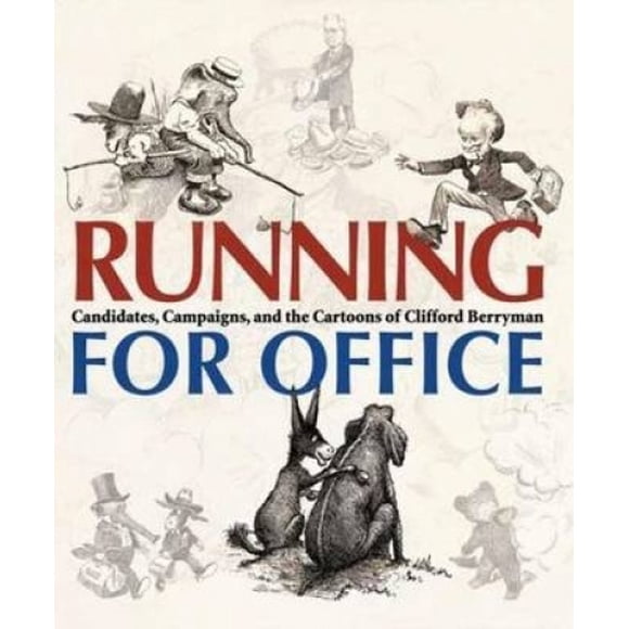 Courir pour Bureau: Candidats, Campagnes et Dessins Animés de Clifford Berryman