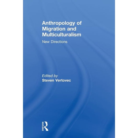 Ethnic and Racial Studies Anthropology of Migration and Multiculturalism: New Directions, (Paperback)