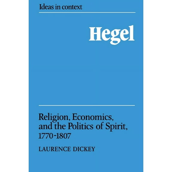 Ideas in Context Hegel: Religion, Economics, and the Politics of Spirit, 1770 1807, Book 6, (Paperback)