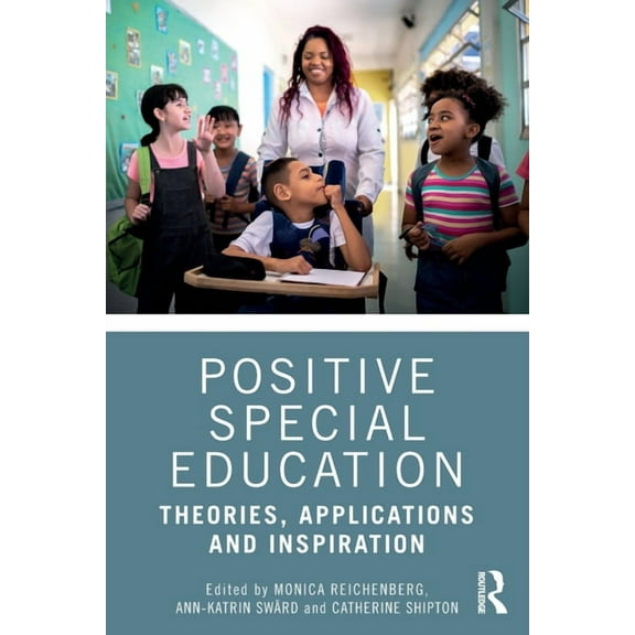Positive Special Education: Theories, Applications and Inspiration, (Paperback)