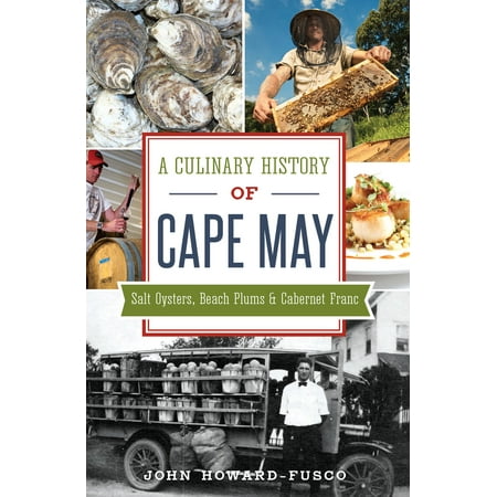 A Culinary History of Cape May: Salt Oysters, Beach Plums & Cabernet Franc - (Best Place For Oysters In Cape May)