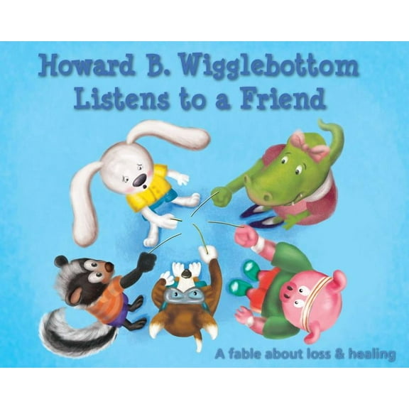 Howard B. Wigglebottom Howard B. Wigglebottom Listens to a Friend: A Fable about Loss and Healing, (Hardcover)