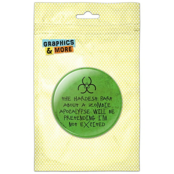 The Hardest Part About a Zombie Apocalypse Pretending Not Excited Green Refrigerator Button Magnet
