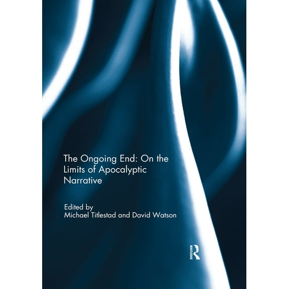 The Ongoing End: On the Limits of Apocalyptic Narrative, (Paperback)