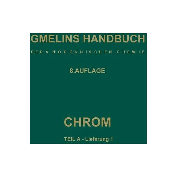 Chrom: Teil a -- Lieferung 1. Geschichtliches - Vorkommen - Technologie - Element Bis Physikalische Eigenschaften, (Paperback)