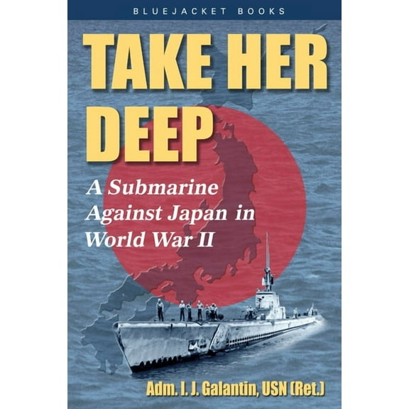 Bluejacket Books Take Her Deep: A Submarine Against Japan in World War II, (Paperback)