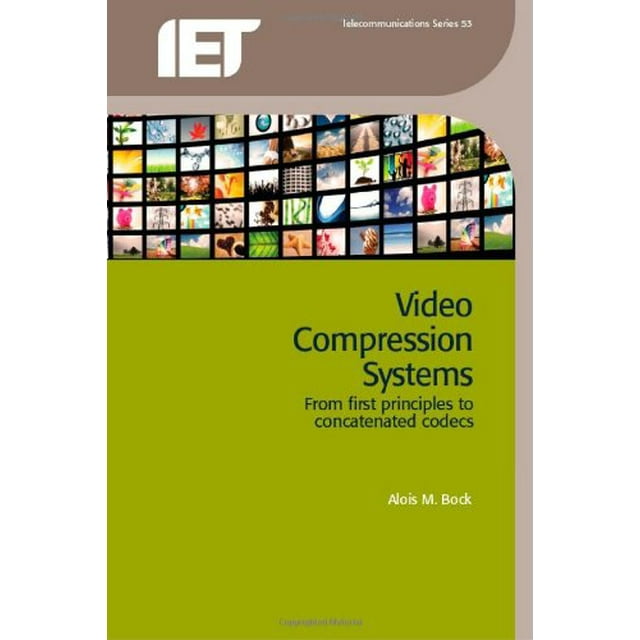 Video Compression Systems: From first principles to concatenated codecs (Telecommunications)