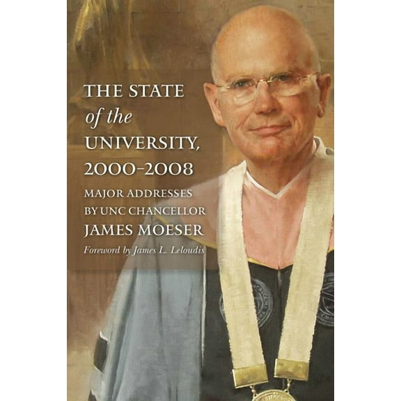 The State of the University, 2000-2008: Major Addresses by Unc Chancellor James Moeser, (Paperback)
