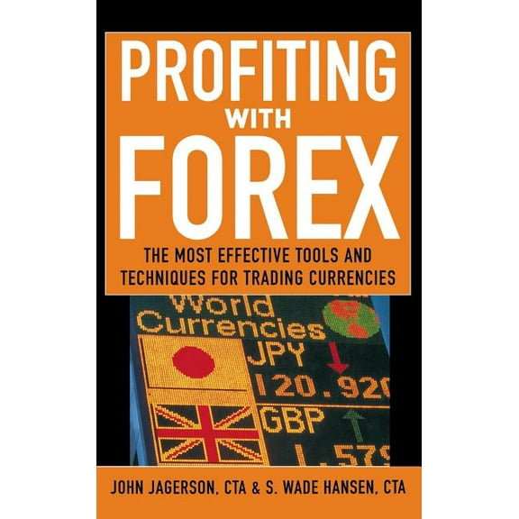 Profiting with Forex: The Most Effective Tools and Techniques for Trading Currencies, (Hardcover)