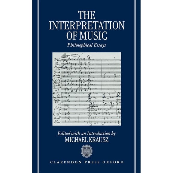 The Interpretation of Music: Philosophical Essays, (Hardcover)