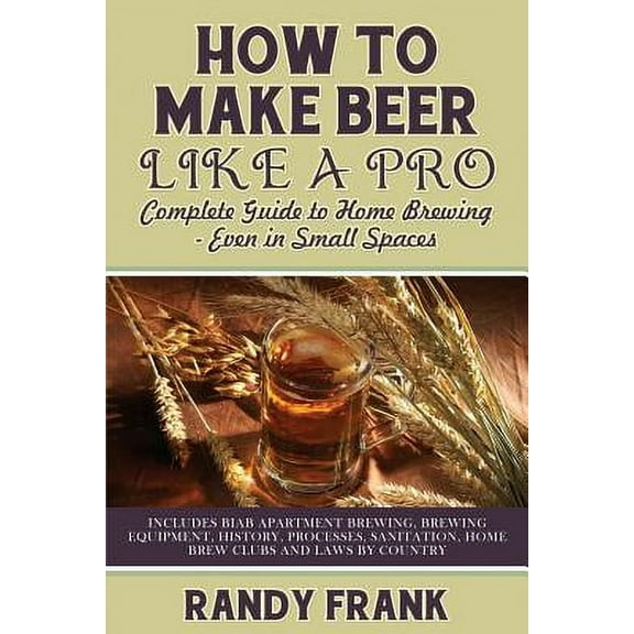 How to Make Beer Like a Pro: Complete Guide to Home Brewing Even in Small Spaces