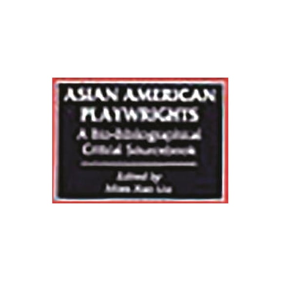 Asian American Playwrights: A Bio-Bibliographical Critical Sourcebook, (Hardcover)