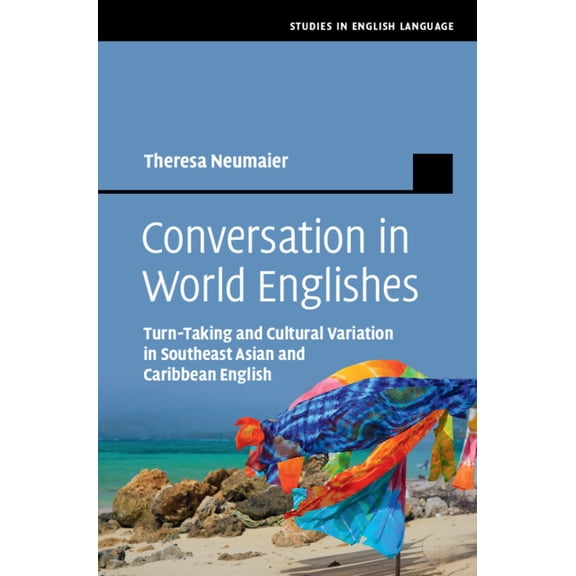 Studies in English Language Conversation in World Englishes: Turn-Taking and Cultural Variation in Southeast Asian and Caribbean English, (Hardcover)