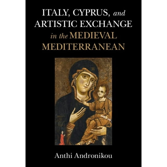 Italy, Cyprus, and Artistic Exchange in the Medieval Mediterranean, (Hardcover)